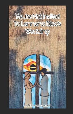 Book cover for You're Not Invited To Lennena Bloo's Wedding