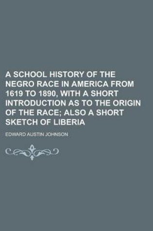 Cover of A School History of the Negro Race in America from 1619 to 1890, with a Short Introduction as to the Origin of the Race