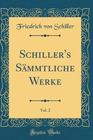 Cover of Schiller's Sammtliche Werke, Vol. 2 (Classic Reprint)