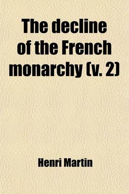Book cover for The Decline of the French Monarchy (Volume 2)