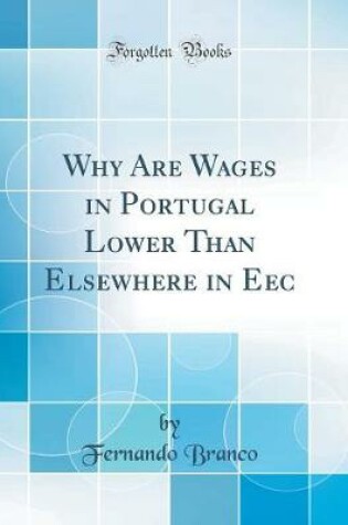 Cover of Why Are Wages in Portugal Lower Than Elsewhere in Eec (Classic Reprint)