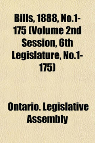 Cover of Bills, 1888, No.1-175 (Volume 2nd Session, 6th Legislature, No.1-175)