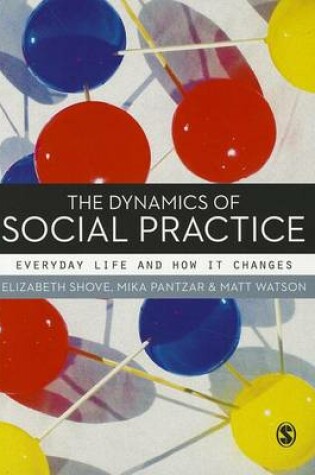 Cover of The Dynamics of Social Practice