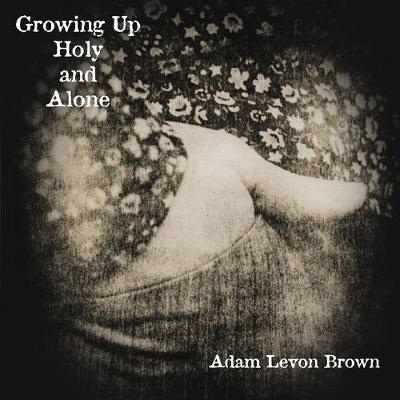 Cover of Growing Up Holy and Alone