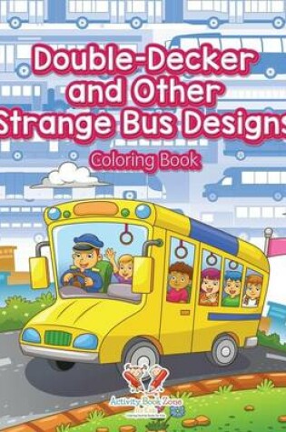 Cover of Double-Decker and Other Strange Bus Designs Coloring Book