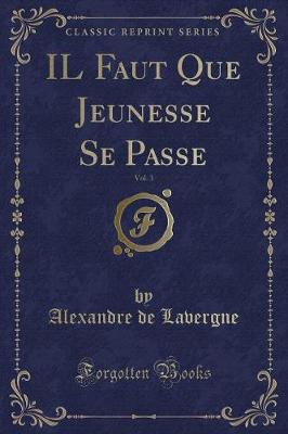 Book cover for Il Faut Que Jeunesse Se Passe, Vol. 3 (Classic Reprint)