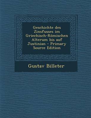 Book cover for Geschichte Des Zinsfusses Im Griechisch-Romischen Alterum Bis Auf Justinian - Primary Source Edition