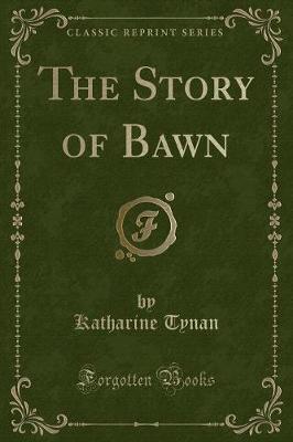 Book cover for The Story of Bawn (Classic Reprint)