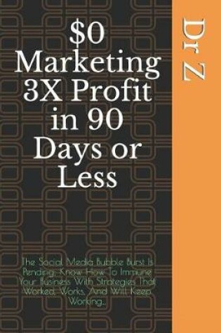 Cover of $0 Marketing 3X Profit in 90 Days or Less