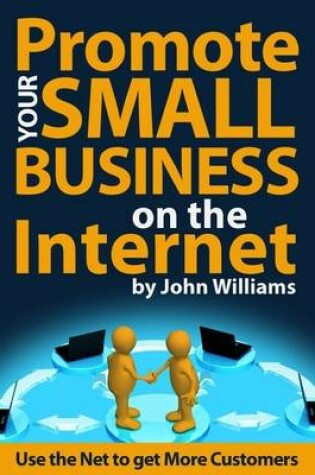Cover of Promote Your Small Business On the Internet - Use the Net to Get More Customers