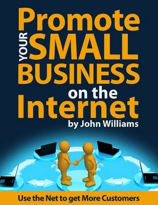 Book cover for Promote Your Small Business On the Internet - Use the Net to Get More Customers