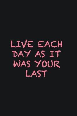 Book cover for Live each day as it was your last