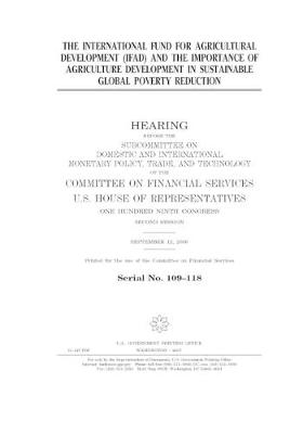 Book cover for The International Fund for Agricultural Development (IFAD) and the importance of agriculture development in sustainable global poverty reduction