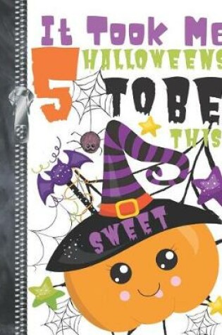 Cover of It Took Me 5 Halloweens To Be This Sweet