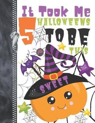 Book cover for It Took Me 5 Halloweens To Be This Sweet