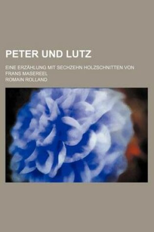 Cover of Peter Und Lutz; Eine Erzahlung Mit Sechzehn Holzschnitten Von Frans Masereel