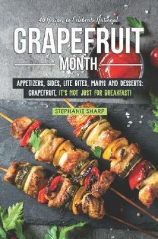 Cover of 40 Recipes to Celebrate National Grapefruit Month