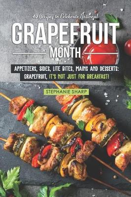 Book cover for 40 Recipes to Celebrate National Grapefruit Month