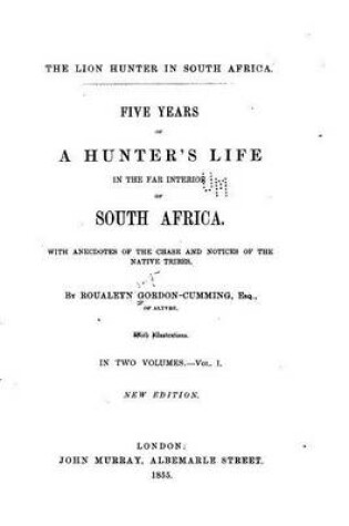 Cover of Five Years of a Hunter's Life in the Far Interior of South Africa - Vol. I