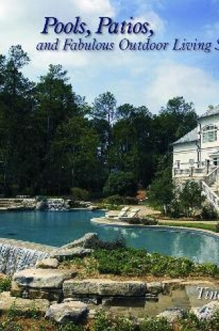 Cover of Pools, Pati, and Fabulous Outdoor Living Spaces: Luxury by Master Pool Builders