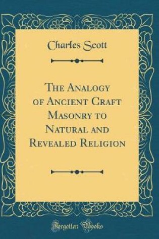 Cover of The Analogy of Ancient Craft Masonry to Natural and Revealed Religion (Classic Reprint)