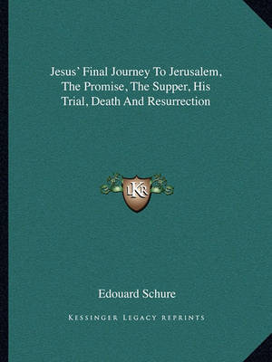 Book cover for Jesus' Final Journey to Jerusalem, the Promise, the Supper, His Trial, Death and Resurrection