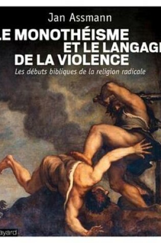 Cover of Le Monotheisme Et Le Langage de la Violence