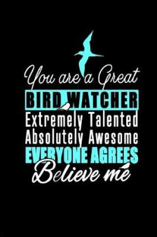 Cover of You are a Great Bird Watcher - Believe Me