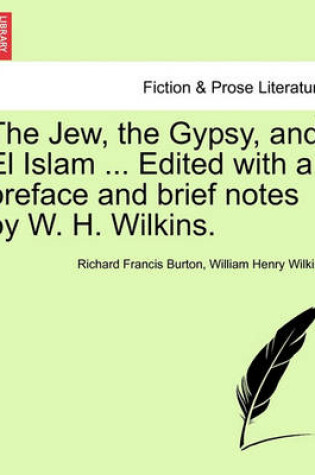Cover of The Jew, the Gypsy, and El Islam ... Edited with a Preface and Brief Notes by W. H. Wilkins.