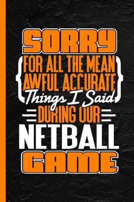 Book cover for Sorry for All the Mean Awful Accurate Things I Said During Our Netball Game