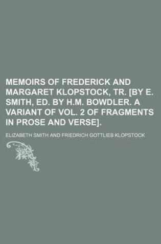 Cover of Memoirs of Frederick and Margaret Klopstock, Tr. [By E. Smith, Ed. by H.M. Bowdler. a Variant of Vol. 2 of Fragments in Prose and Verse].