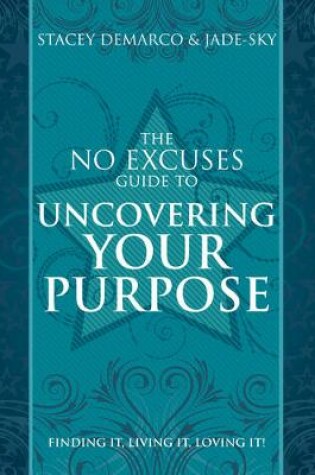 Cover of The No Excuses Guide to Uncovering your Purpose