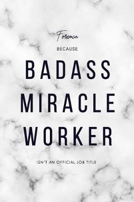 Book cover for Foreman Because Badass Miracle Worker Isn't an Official Job Title