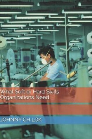 Cover of What Soft or Hard Skills Organizations Need