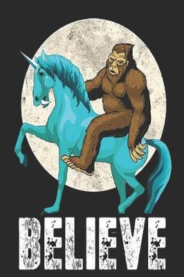 Book cover for Bigfoot Riding A Unicorn Believe Journal