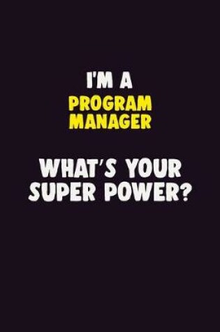 Cover of I'M A Program Manager, What's Your Super Power?