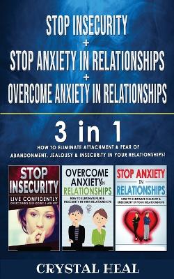 Cover of STOP ANXIETY IN RELATIONSHIP + STOP INSECURITY + OVERCOME ANXIETY in RELATIONSHIPS - 3 in 1