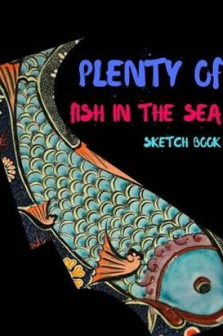 Cover of Plenty Fish In The Sea Sketch Book