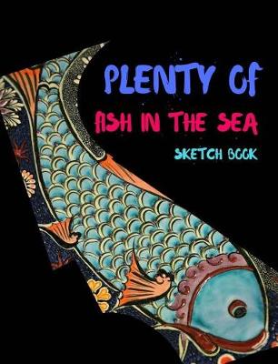 Book cover for Plenty Fish In The Sea Sketch Book