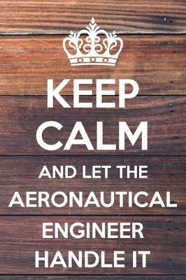 Book cover for Keep Calm and Let The Aeronautical Engineer Handle It