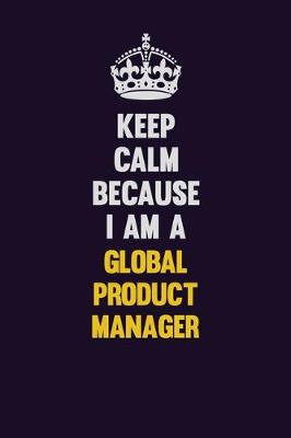 Book cover for Keep Calm Because I Am A Global Product Manager