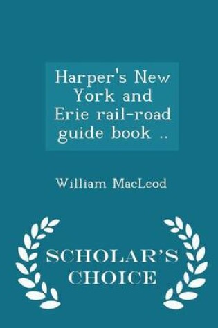 Cover of Harper's New York and Erie Rail-Road Guide Book .. - Scholar's Choice Edition