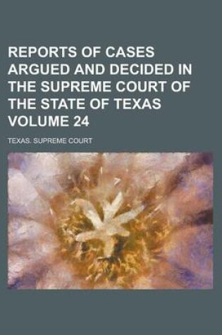 Cover of Reports of Cases Argued and Decided in the Supreme Court of the State of Texas Volume 24