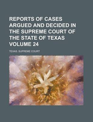 Book cover for Reports of Cases Argued and Decided in the Supreme Court of the State of Texas Volume 24