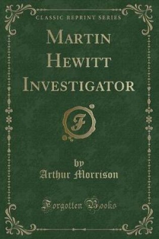 Cover of Martin Hewitt Investigator (Classic Reprint)
