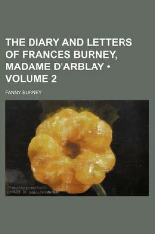 Cover of Diary and Letters of Frances Burney, Madame D'Arblay Volume 2
