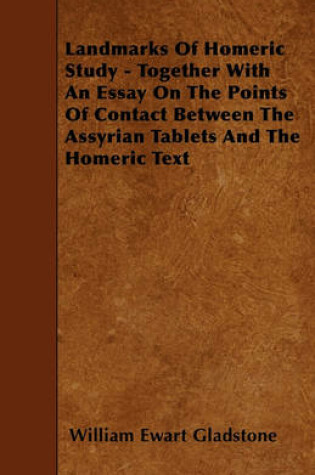 Cover of Landmarks Of Homeric Study - Together With An Essay On The Points Of Contact Between The Assyrian Tablets And The Homeric Text
