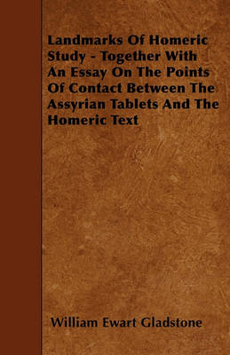 Book cover for Landmarks Of Homeric Study - Together With An Essay On The Points Of Contact Between The Assyrian Tablets And The Homeric Text