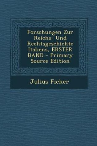 Cover of Forschungen Zur Reichs- Und Rechtsgeschichte Italiens, Erster Band - Primary Source Edition