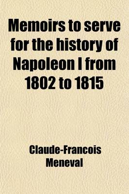 Book cover for Memoirs to Serve for the History of Napoleon I Volume 3; From 1802 to 1815